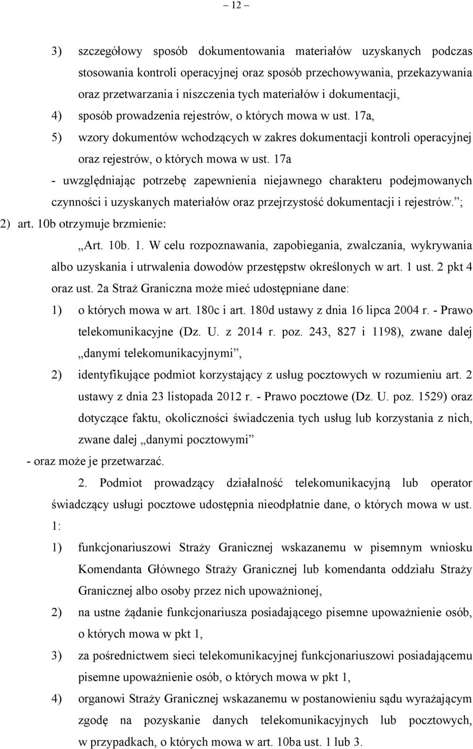 17a - uwzględniając potrzebę zapewnienia niejawnego charakteru podejmowanych czynności i uzyskanych materiałów oraz przejrzystość dokumentacji i rejestrów. ; 2) art. 10