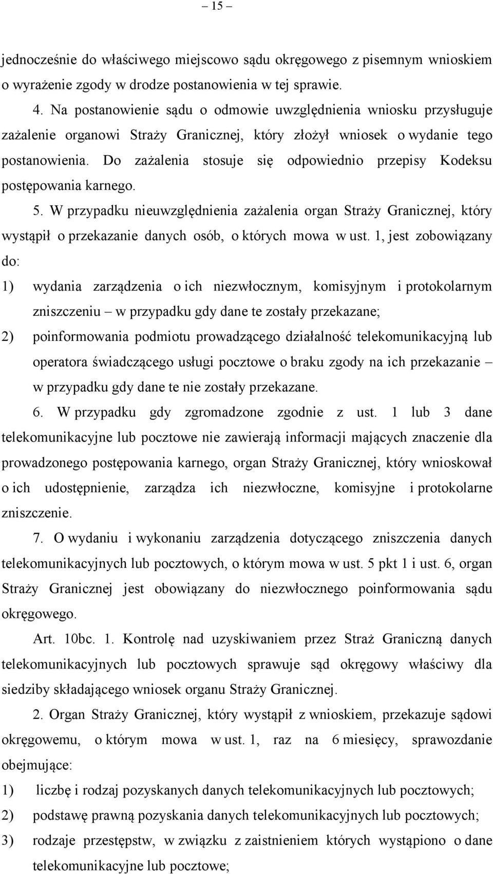 Do zażalenia stosuje się odpowiednio przepisy Kodeksu postępowania karnego. 5.