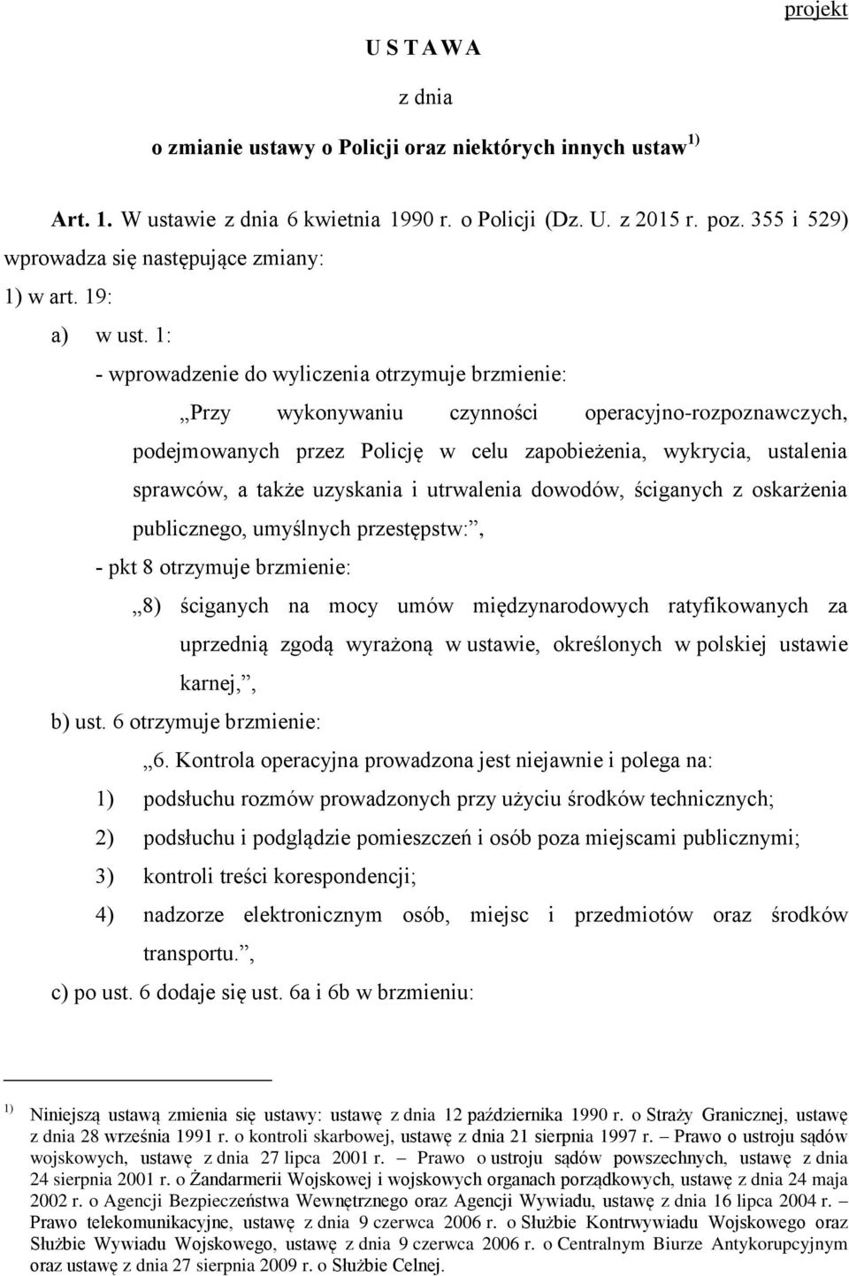 1: - wprowadzenie do wyliczenia otrzymuje brzmienie: Przy wykonywaniu czynności operacyjno-rozpoznawczych, podejmowanych przez Policję w celu zapobieżenia, wykrycia, ustalenia sprawców, a także