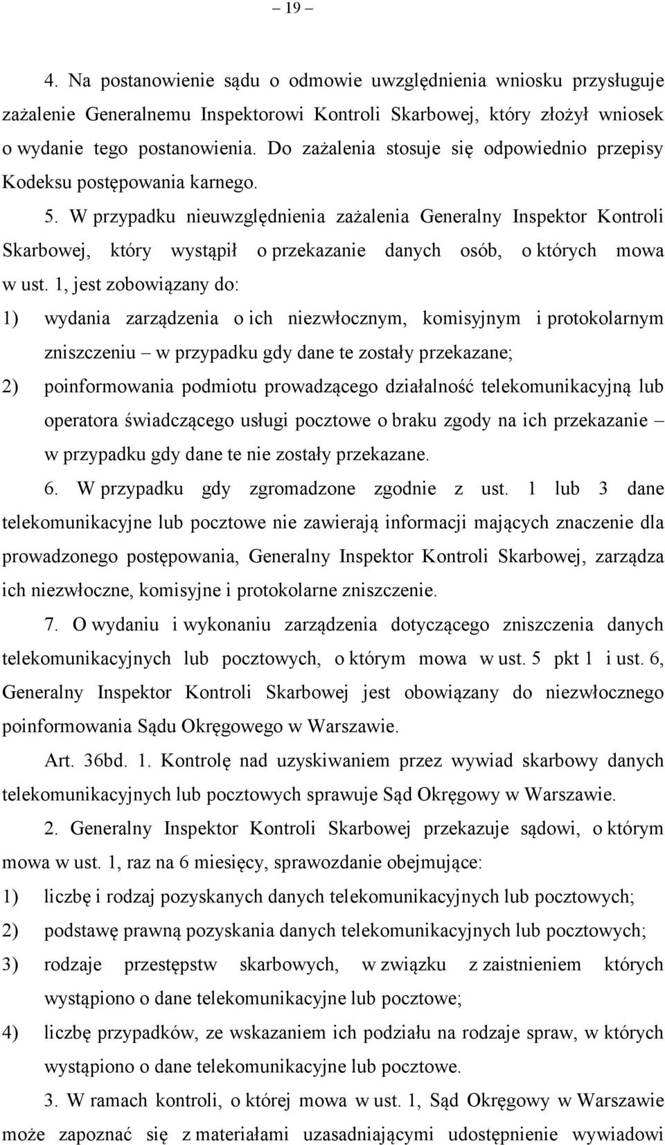 W przypadku nieuwzględnienia zażalenia Generalny Inspektor Kontroli Skarbowej, który wystąpił o przekazanie danych osób, o których mowa w ust.