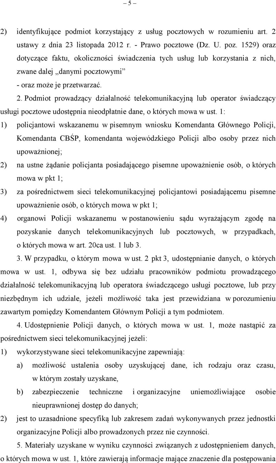 Podmiot prowadzący działalność telekomunikacyjną lub operator świadczący usługi pocztowe udostępnia nieodpłatnie dane, o których mowa w ust.