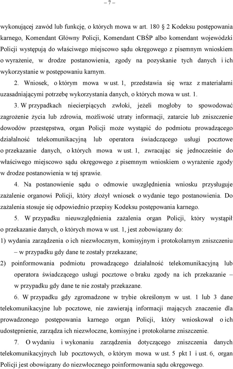 drodze postanowienia, zgody na pozyskanie tych danych i ich wykorzystanie w postępowaniu karnym. 2. Wniosek, o którym mowa w ust.