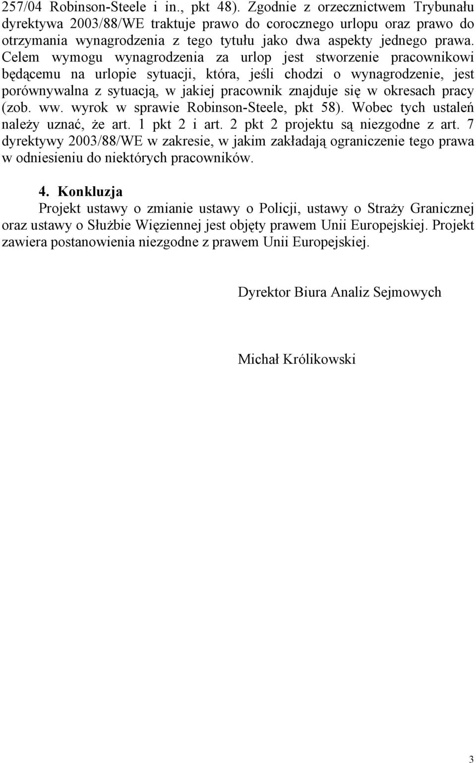 Celem wymogu wynagrodzenia za urlop jest stworzenie pracownikowi będącemu na urlopie sytuacji, która, jeśli chodzi o wynagrodzenie, jest porównywalna z sytuacją, w jakiej pracownik znajduje się w