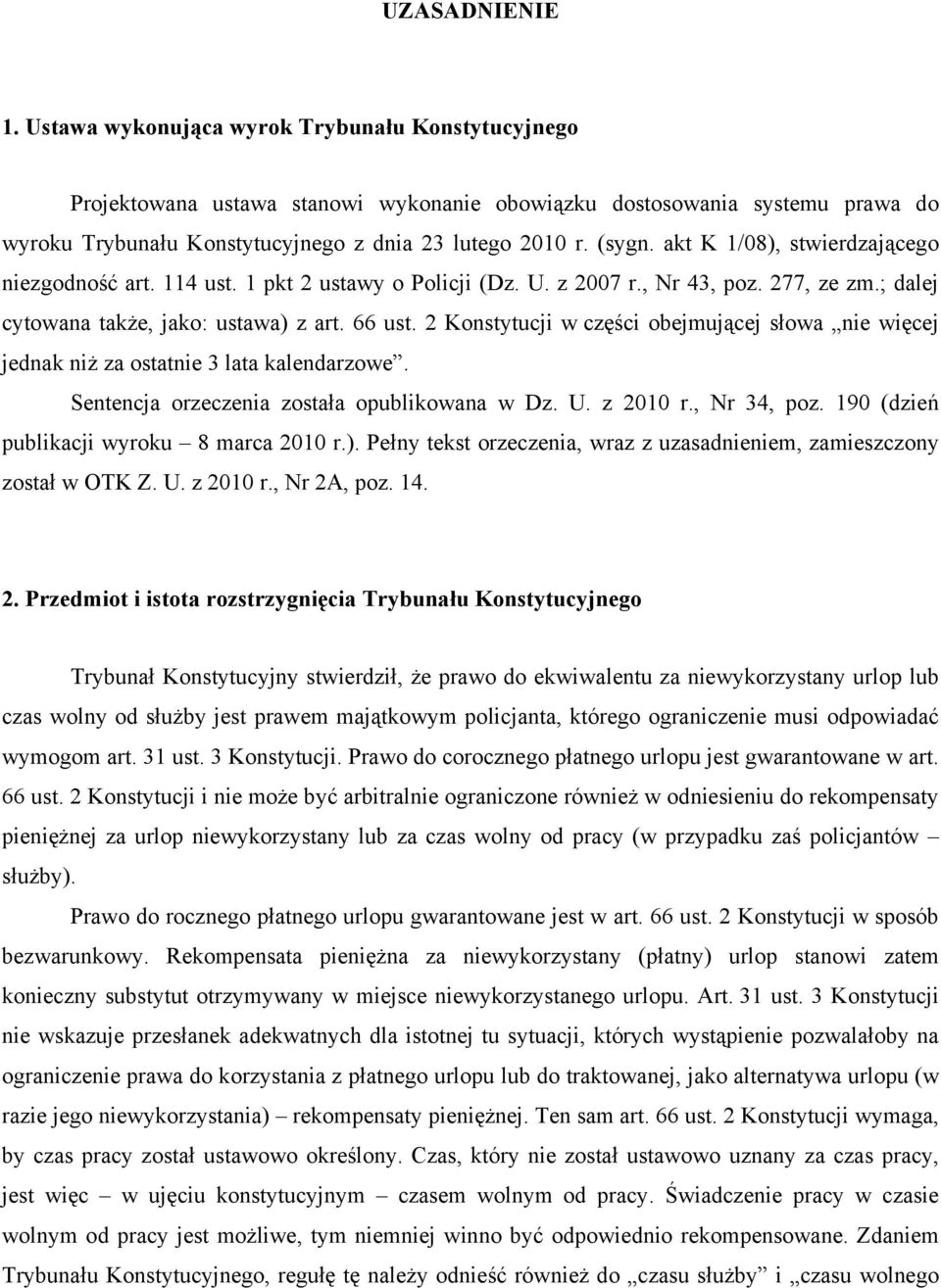 akt K 1/08), stwierdzającego niezgodność art. 114 ust. 1 pkt 2 ustawy o Policji (Dz. U. z 2007 r., Nr 43, poz. 277, ze zm.; dalej cytowana także, jako: ustawa) z art. 66 ust.