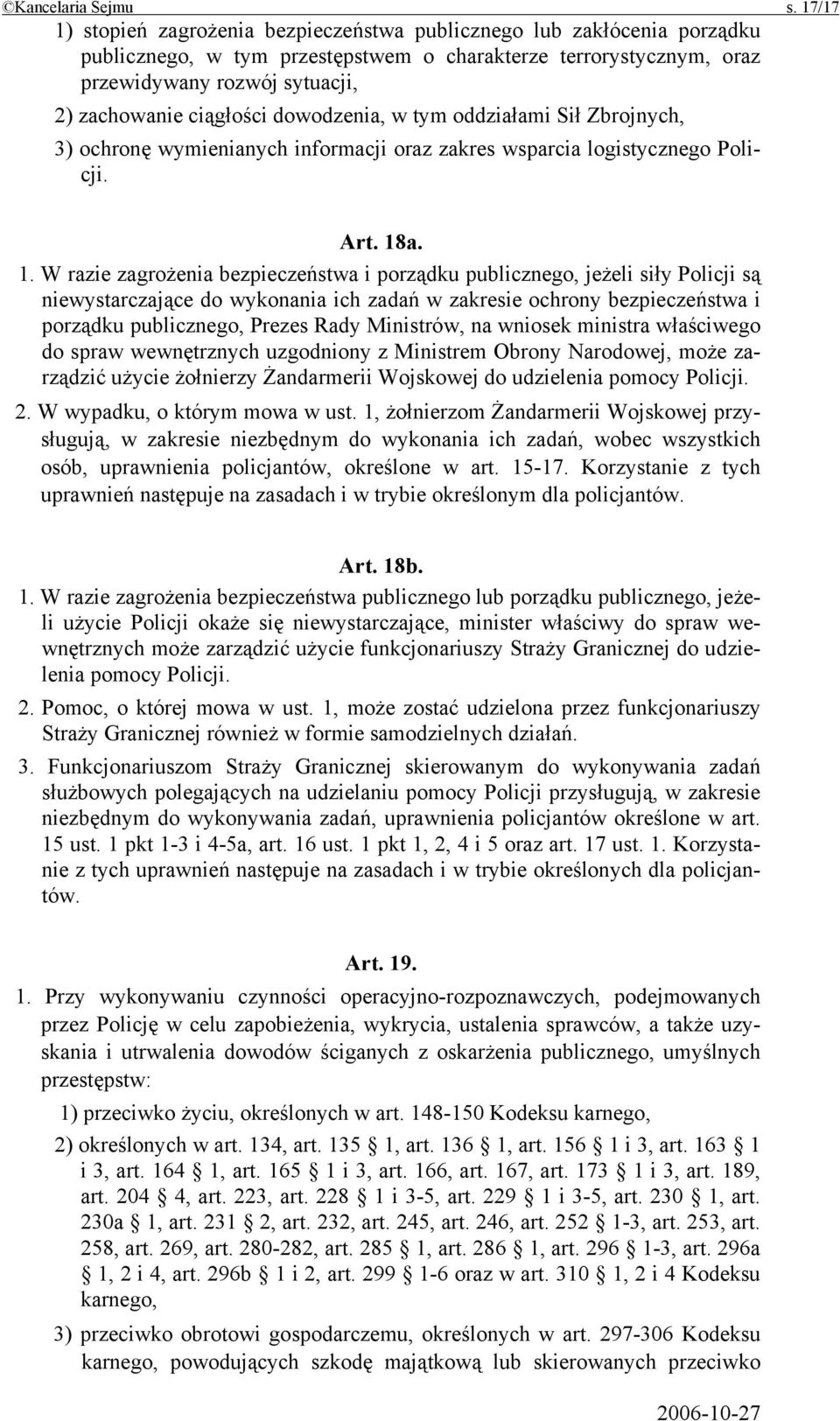 ciągłości dowodzenia, w tym oddziałami Sił Zbrojnych, 3) ochronę wymienianych informacji oraz zakres wsparcia logistycznego Policji. Art. 18