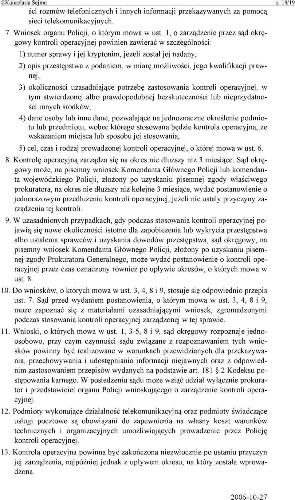 możliwości, jego kwalifikacji prawnej, 3) okoliczności uzasadniające potrzebę zastosowania kontroli operacyjnej, w tym stwierdzonej albo prawdopodobnej bezskuteczności lub nieprzydatności innych