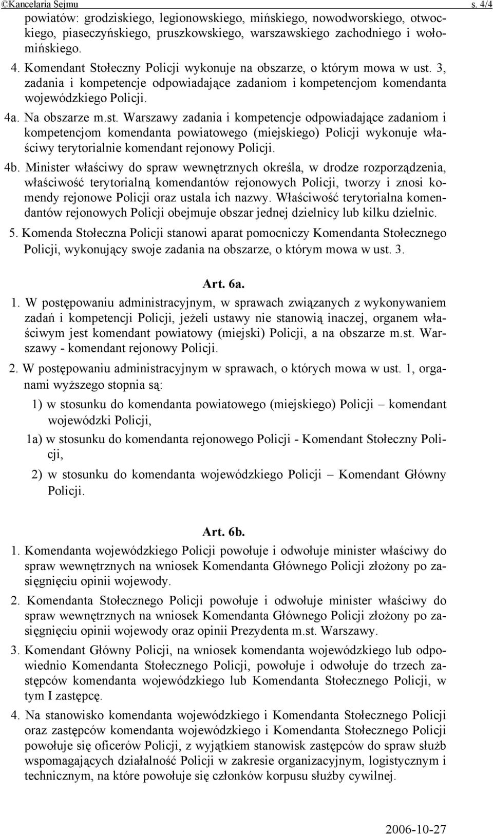 Warszawy zadania i kompetencje odpowiadające zadaniom i kompetencjom komendanta powiatowego (miejskiego) Policji wykonuje właściwy terytorialnie komendant rejonowy Policji. 4b.