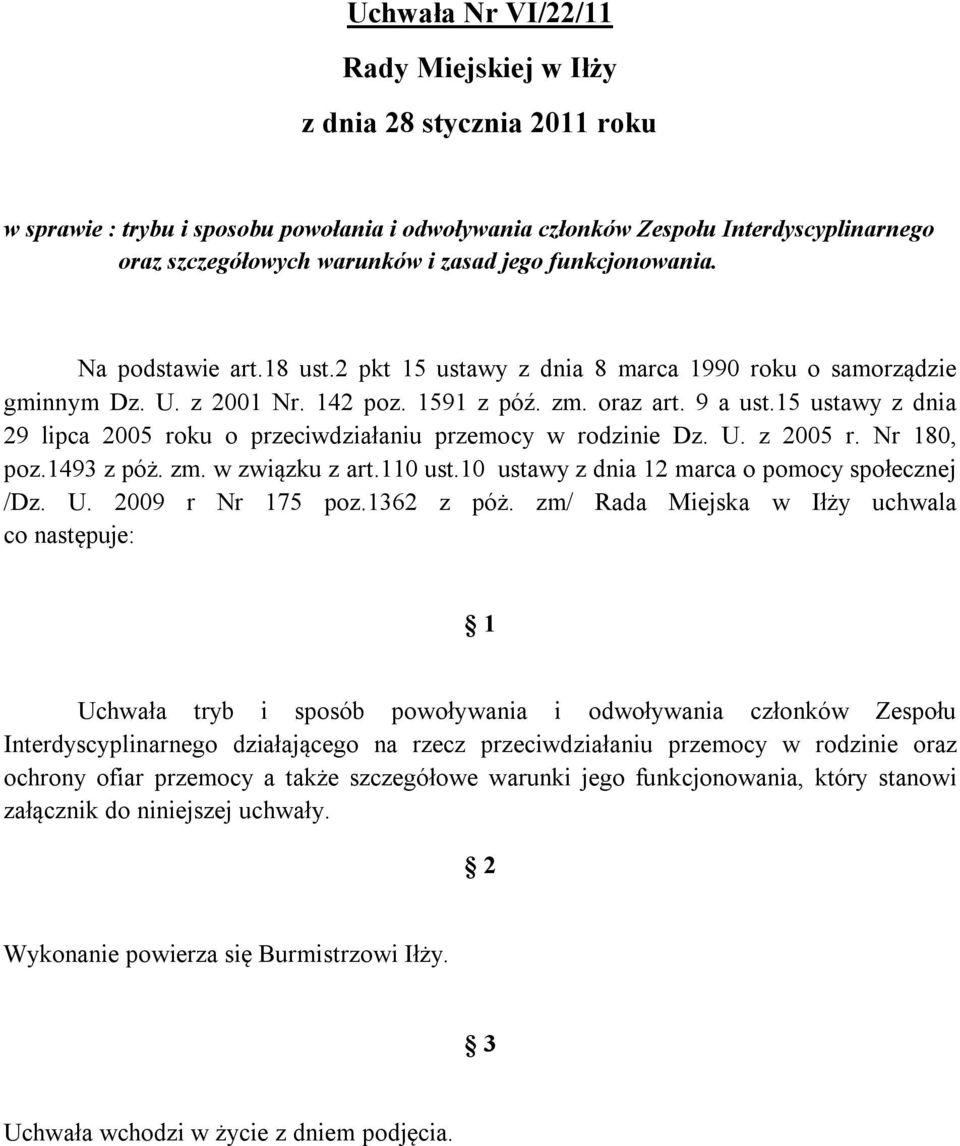 15 ustawy z dnia 29 lipca 2005 roku o przeciwdziałaniu przemocy w rodzinie Dz. U. z 2005 r. Nr 180, poz.1493 z póż. zm. w związku z art.110 ust.10 ustawy z dnia 12 marca o pomocy społecznej /Dz. U. 2009 r Nr 175 poz.