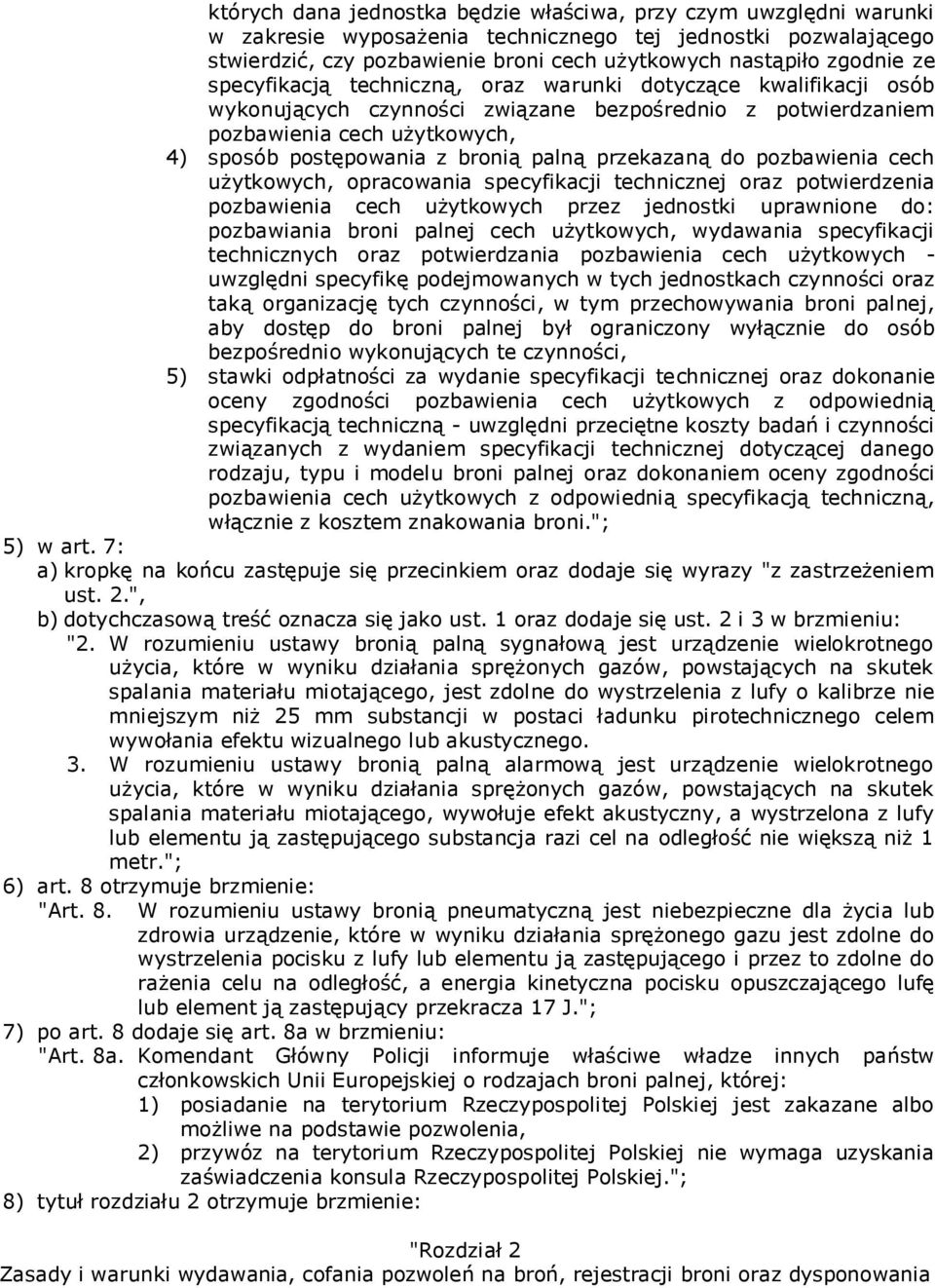 przekazaną do pozbawienia cech użytkowych, opracowania specyfikacji technicznej oraz potwierdzenia pozbawienia cech użytkowych przez jednostki uprawnione do: pozbawiania broni palnej cech użytkowych,