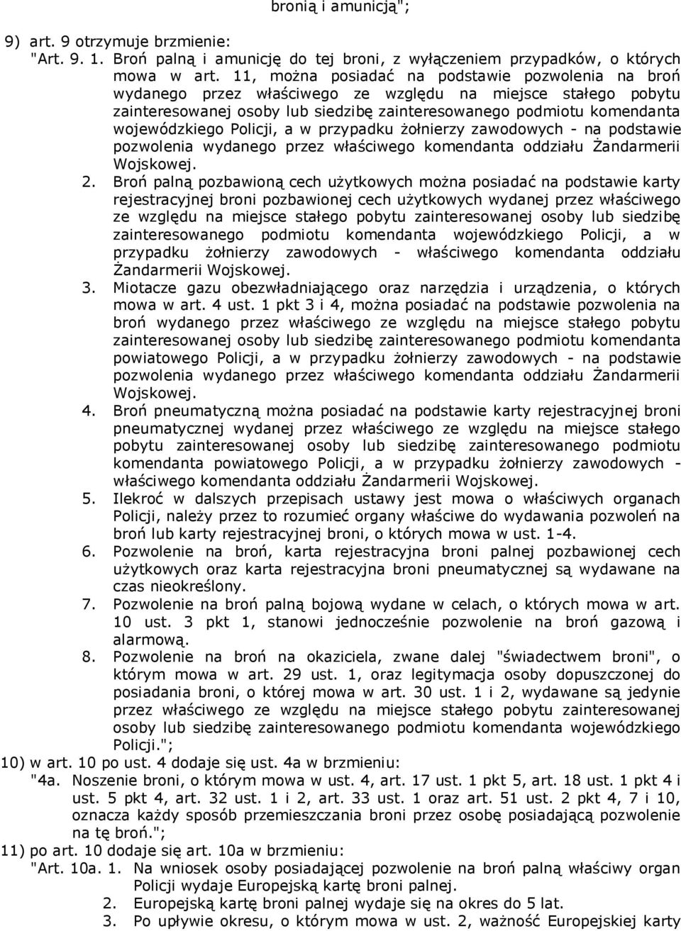 Policji, a w przypadku żołnierzy zawodowych - na podstawie pozwolenia wydanego przez właściwego komendanta oddziału Żandarmerii Wojskowej. 2.