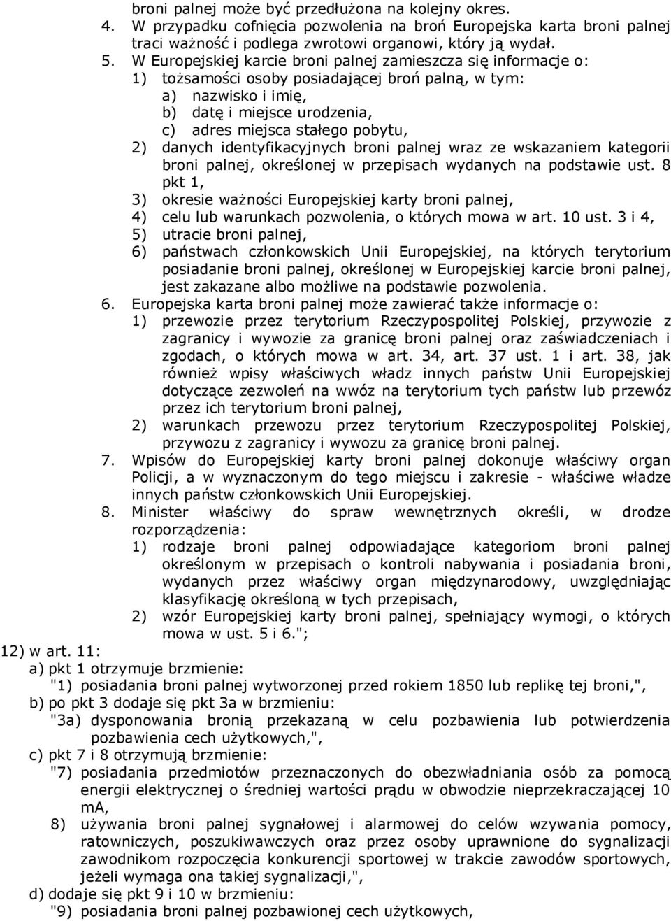 2) danych identyfikacyjnych broni palnej wraz ze wskazaniem kategorii broni palnej, określonej w przepisach wydanych na podstawie ust.