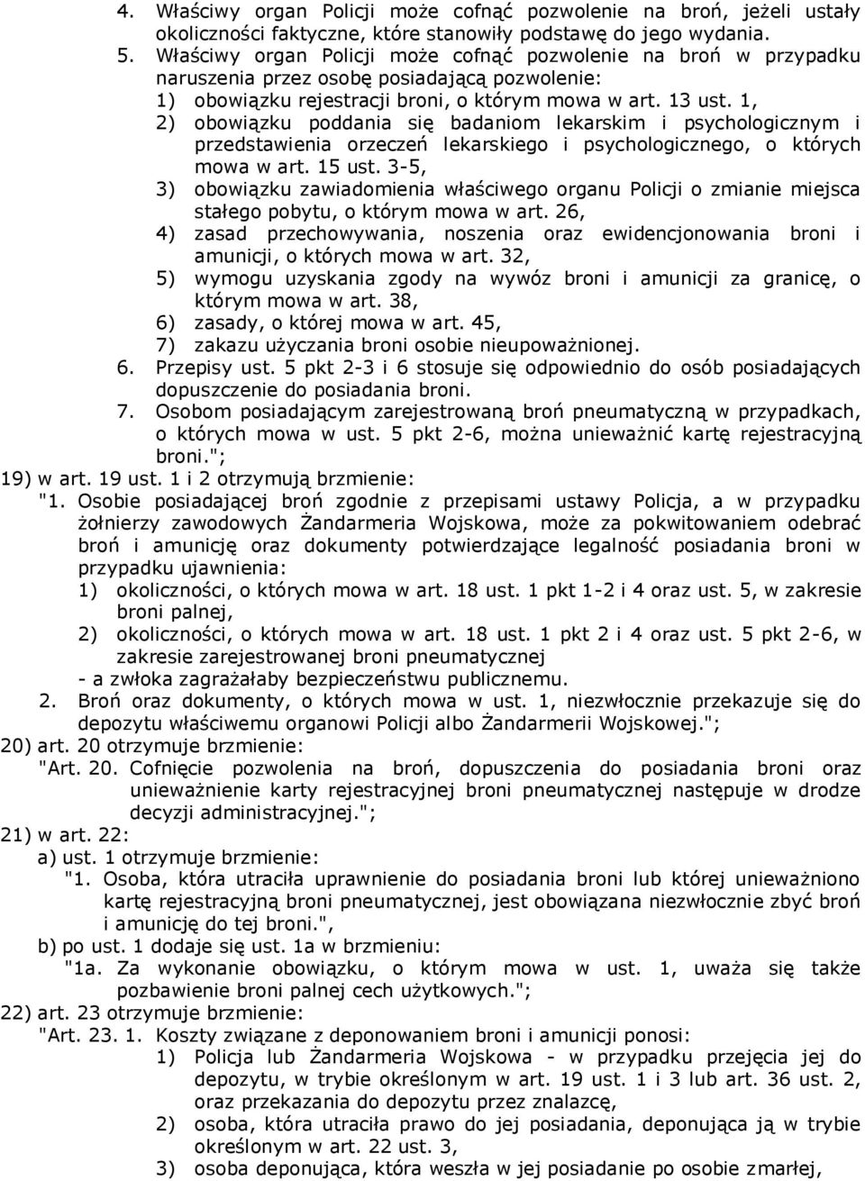 1, 2) obowiązku poddania się badaniom lekarskim i psychologicznym i przedstawienia orzeczeń lekarskiego i psychologicznego, o których mowa w art. 15 ust.