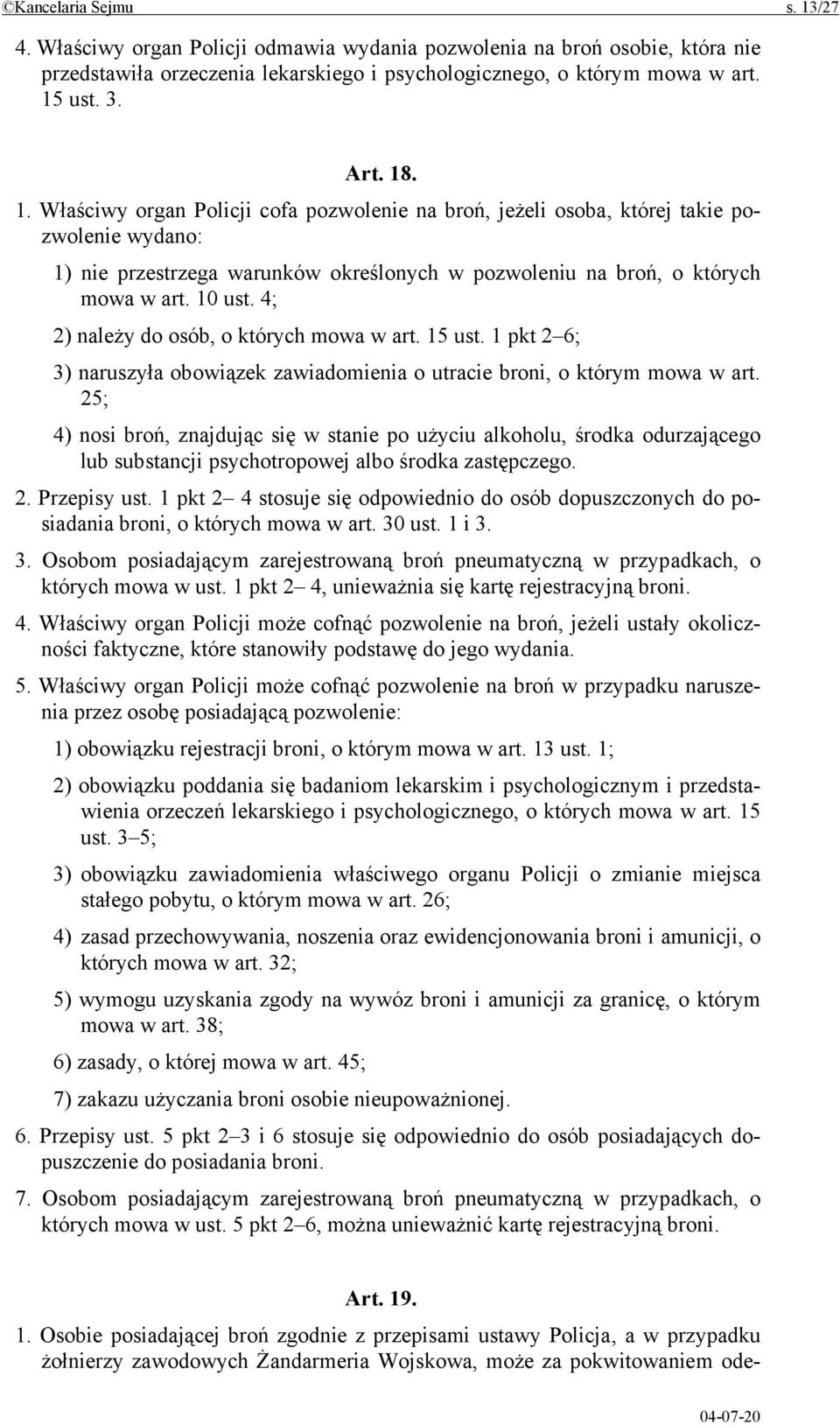 4; 2) należy do osób, o których mowa w art. 15 ust. 1 pkt 2 6; 3) naruszyła obowiązek zawiadomienia o utracie broni, o którym mowa w art.