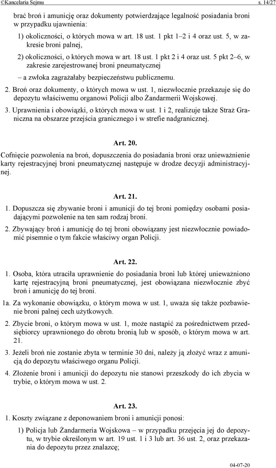 5 pkt 2 6, w zakresie zarejestrowanej broni pneumatycznej a zwłoka zagrażałaby bezpieczeństwu publicznemu. 2. Broń oraz dokumenty, o których mowa w ust.