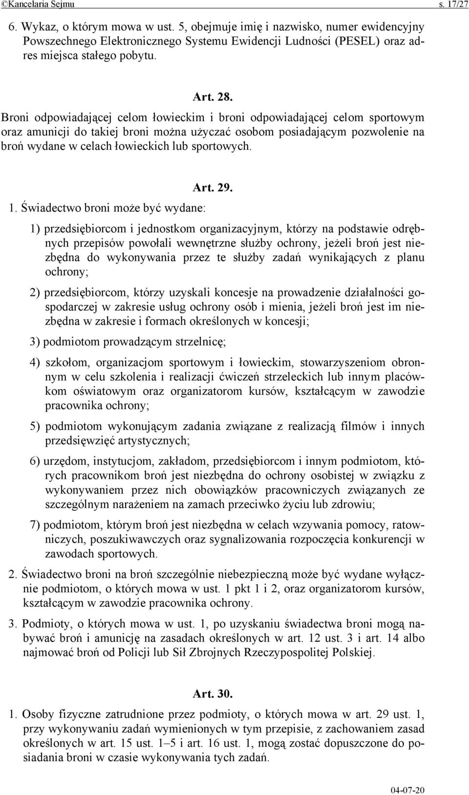 Broni odpowiadającej celom łowieckim i broni odpowiadającej celom sportowym oraz amunicji do takiej broni można użyczać osobom posiadającym pozwolenie na broń wydane w celach łowieckich lub