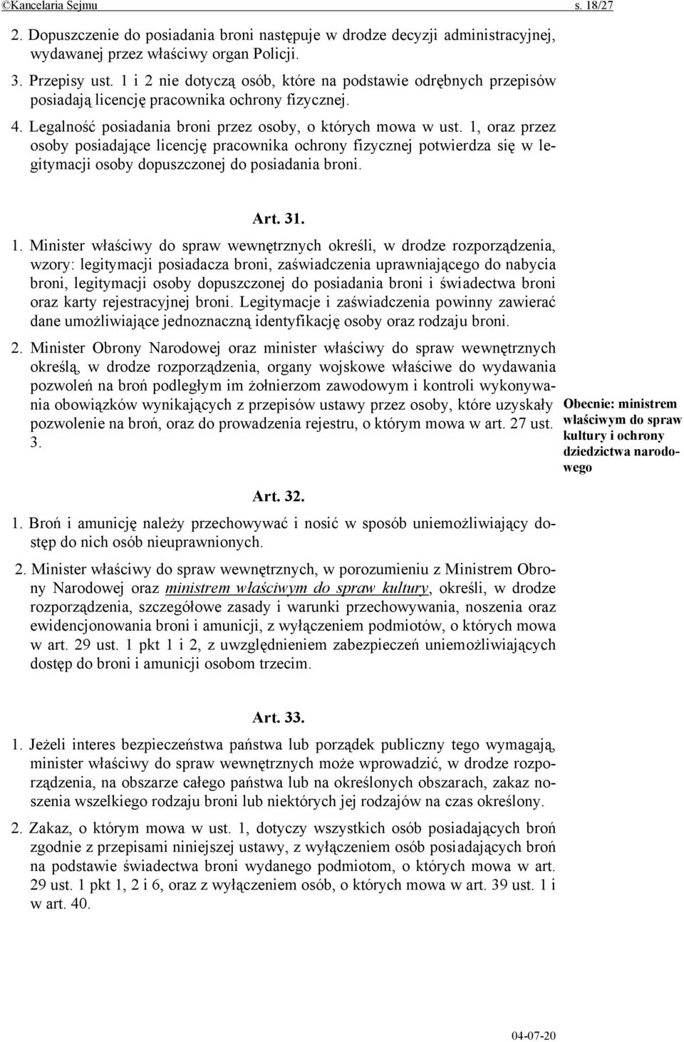 1, oraz przez osoby posiadające licencję pracownika ochrony fizycznej potwierdza się w legitymacji osoby dopuszczonej do posiadania broni. Art. 31. 1.