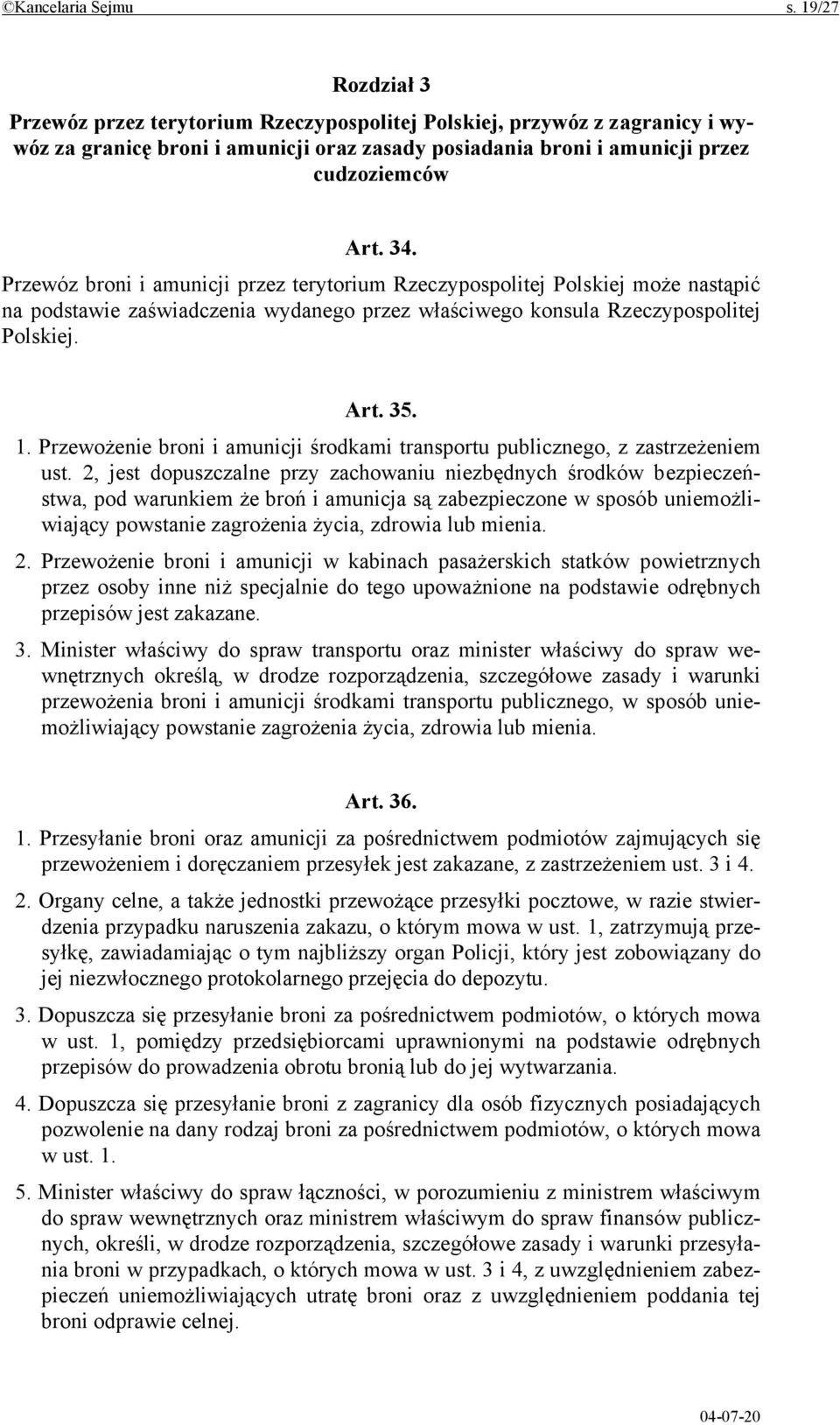 Przewóz broni i amunicji przez terytorium Rzeczypospolitej Polskiej może nastąpić na podstawie zaświadczenia wydanego przez właściwego konsula Rzeczypospolitej Polskiej. Art. 35. 1.