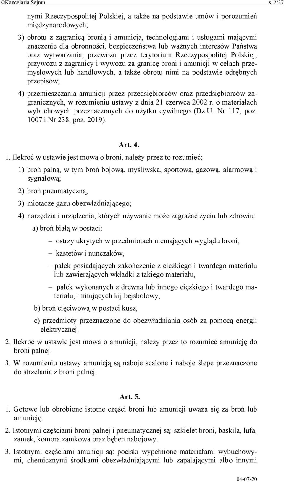 bezpieczeństwa lub ważnych interesów Państwa oraz wytwarzania, przewozu przez terytorium Rzeczypospolitej Polskiej, przywozu z zagranicy i wywozu za granicę broni i amunicji w celach przemysłowych