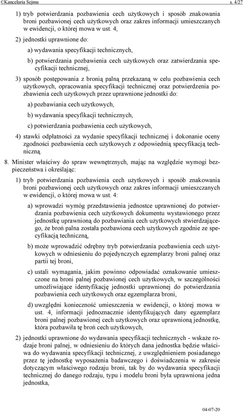 przekazaną w celu pozbawienia cech użytkowych, opracowania specyfikacji technicznej oraz potwierdzenia pozbawienia cech użytkowych przez uprawnione jednostki do: a) pozbawiania cech użytkowych, b)