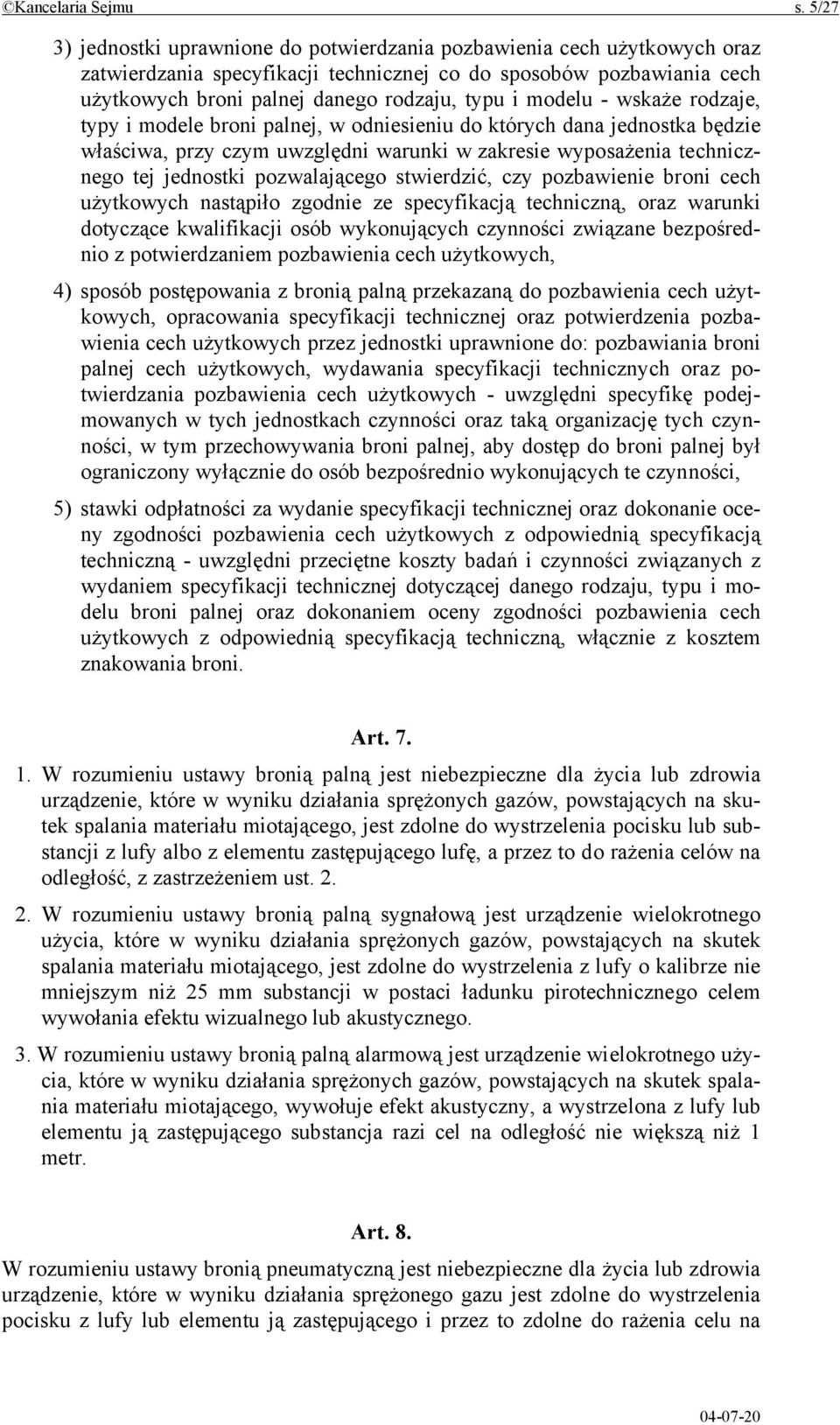 modelu - wskaże rodzaje, typy i modele broni palnej, w odniesieniu do których dana jednostka będzie właściwa, przy czym uwzględni warunki w zakresie wyposażenia technicznego tej jednostki