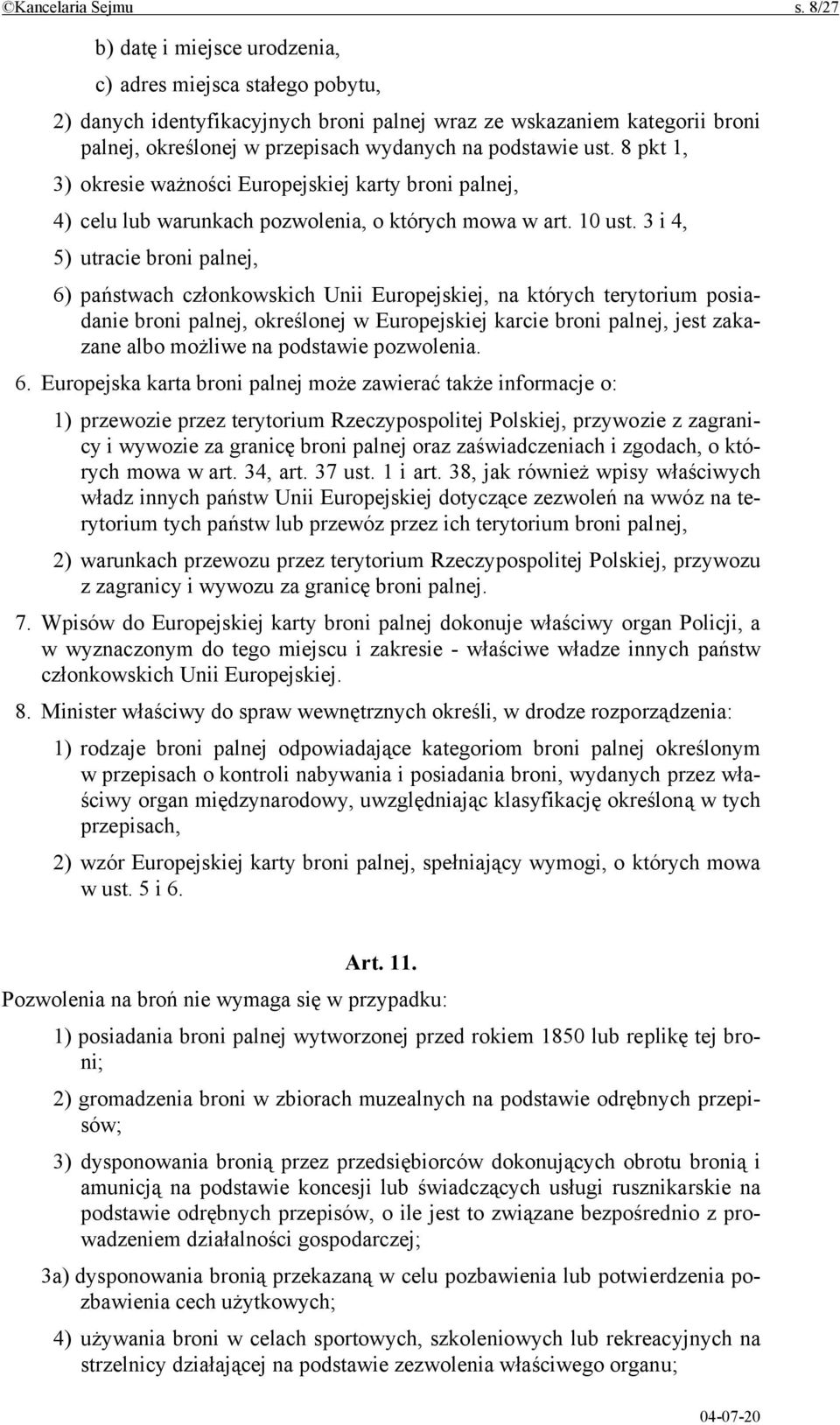 ust. 8 pkt 1, 3) okresie ważności Europejskiej karty broni palnej, 4) celu lub warunkach pozwolenia, o których mowa w art. 10 ust.