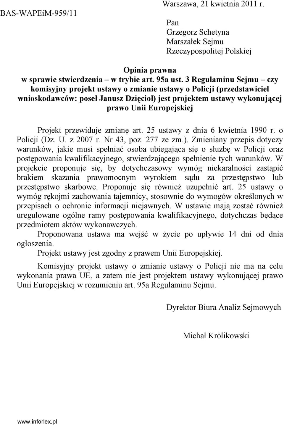 przewiduje zmianę art. 25 ustawy z dnia 6 kwietnia 1990 r. o Policji (Dz. U. z 2007 r. Nr 43, poz. 277 ze zm.).