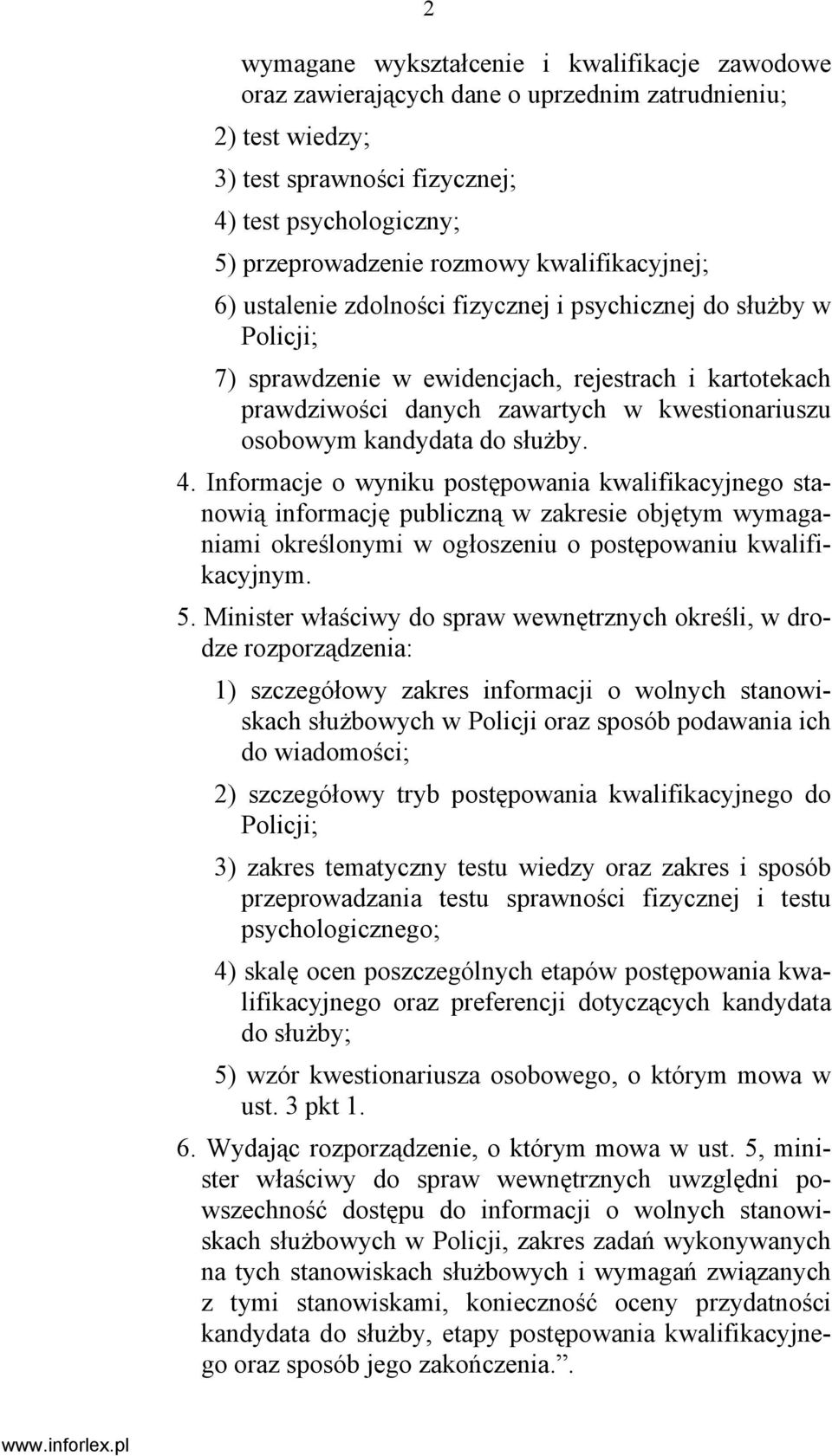 kandydata do służby. 4. Informacje o wyniku postępowania kwalifikacyjnego stanowią informację publiczną w zakresie objętym wymaganiami określonymi w ogłoszeniu o postępowaniu kwalifikacyjnym. 5.