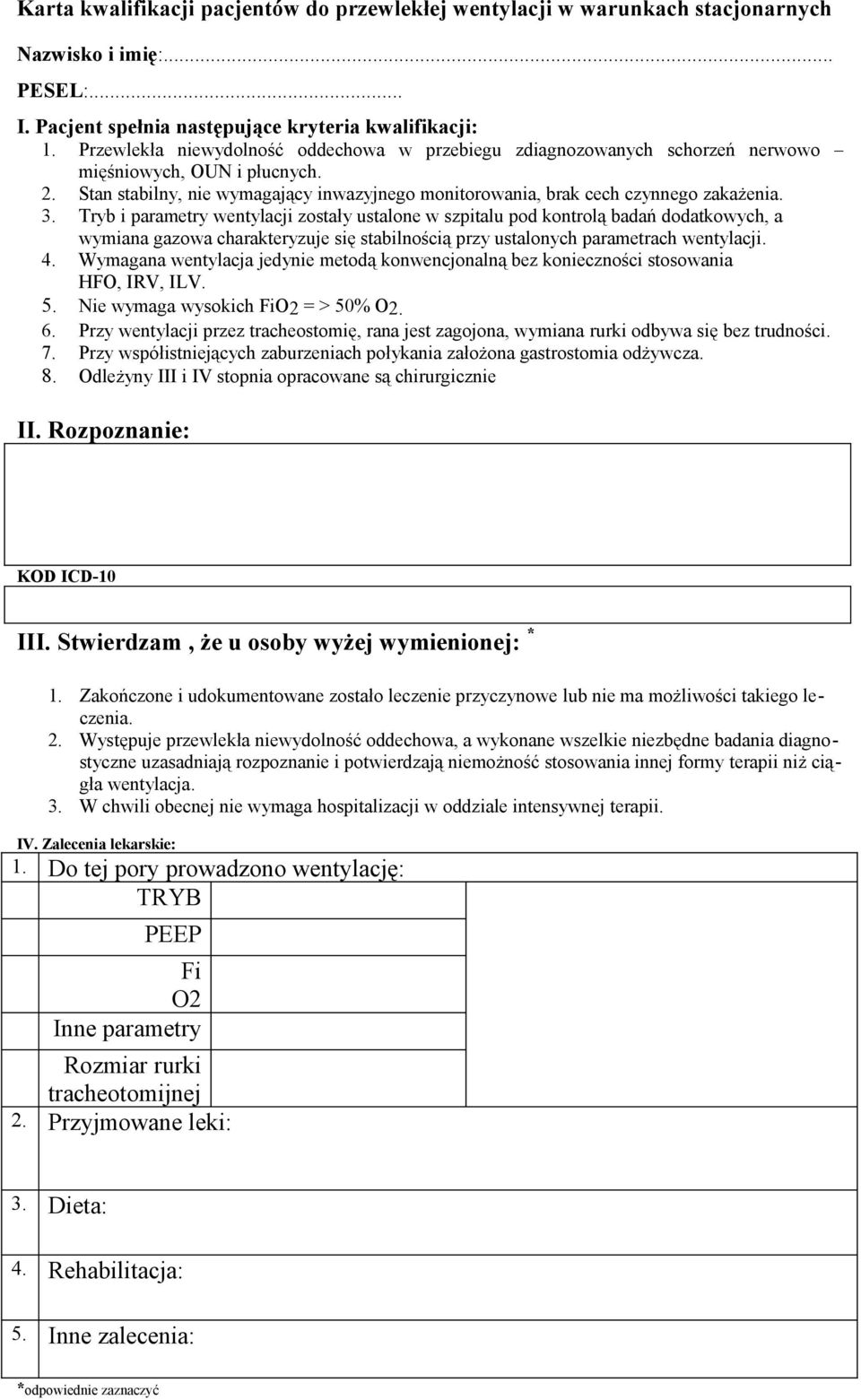 Tryb i parametry wentylacji zostały ustalone w szpitalu pod kontrolą badań dodatkowych, a wymiana gazowa charakteryzuje się stabilnością przy ustalonych parametrach wentylacji. 4.