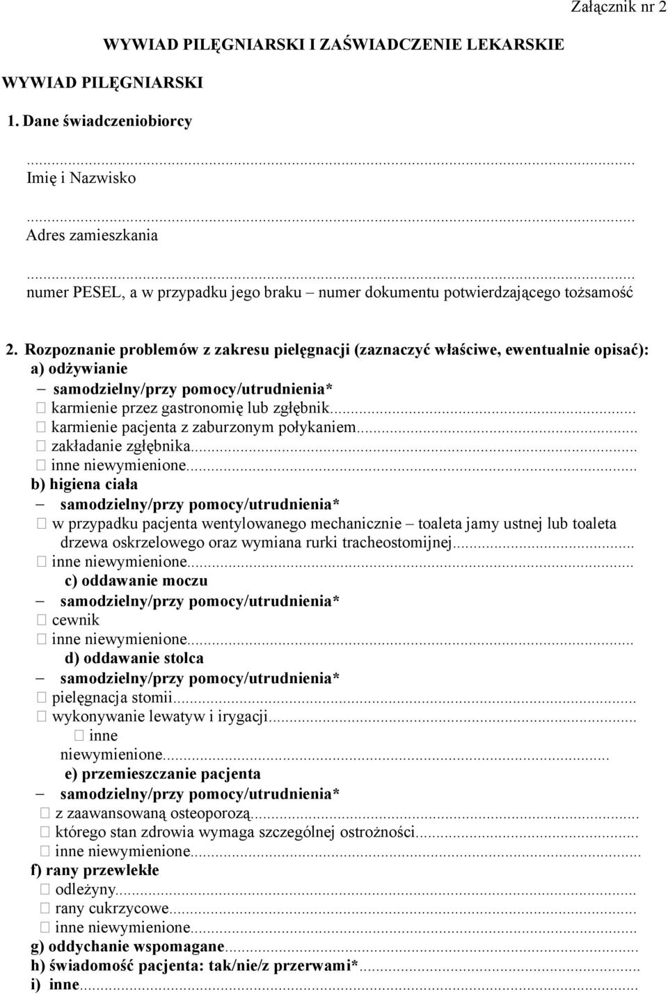 Rozpoznanie problemów z zakresu pielęgnacji (zaznaczyć właściwe, ewentualnie opisać): a) odżywianie samodzielny/przy pomocy/utrudnienia* karmienie przez gastronomię lub zgłębnik.