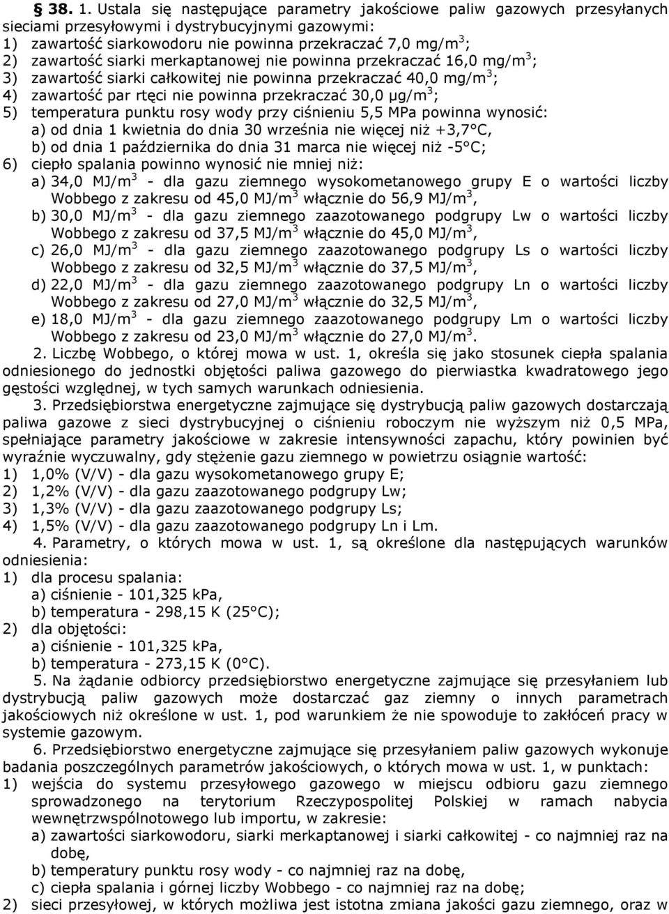 siarki merkaptanowej nie powinna przekraczać 16,0 mg/m 3 ; 3) zawartość siarki całkowitej nie powinna przekraczać 40,0 mg/m 3 ; 4) zawartość par rtęci nie powinna przekraczać 30,0 µg/m 3 ; 5)