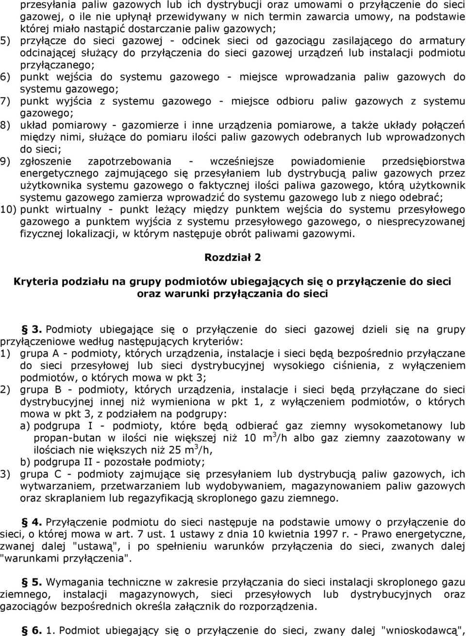 przyłączanego; 6) punkt wejścia do systemu gazowego - miejsce wprowadzania paliw gazowych do systemu gazowego; 7) punkt wyjścia z systemu gazowego - miejsce odbioru paliw gazowych z systemu gazowego;