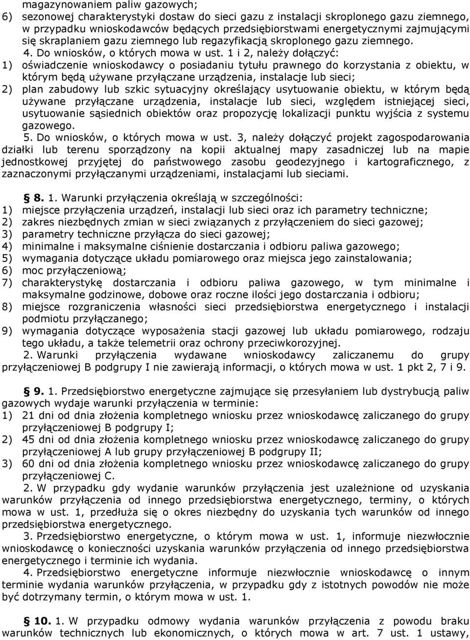 1 i 2, należy dołączyć: 1) oświadczenie wnioskodawcy o posiadaniu tytułu prawnego do korzystania z obiektu, w którym będą używane przyłączane urządzenia, instalacje lub sieci; 2) plan zabudowy lub