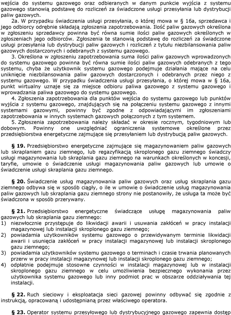 Ilość paliw gazowych określona w zgłoszeniu sprzedawcy powinna być równa sumie ilości paliw gazowych określonych w zgłoszeniach jego odbiorców.