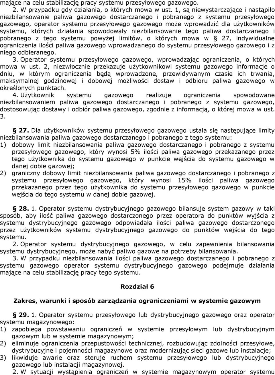 systemu, których działania spowodowały niezbilansowanie tego paliwa dostarczanego i pobranego z tego systemu powyżej limitów, o których mowa w 27, indywidualne ograniczenia ilości paliwa gazowego