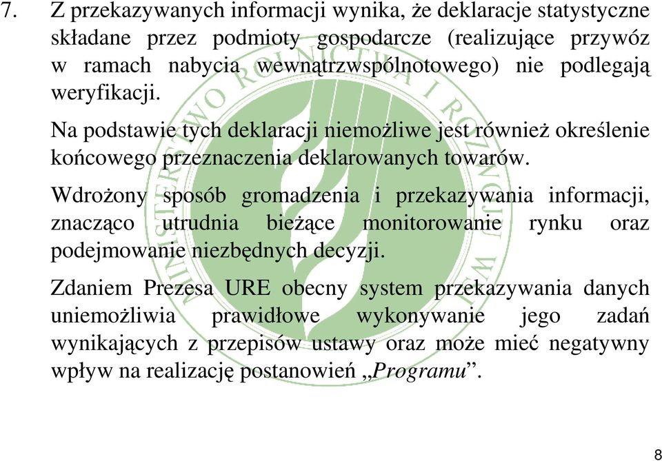 Wdrożony sposób gromadzenia i przekazywania informacji, znacząco utrudnia bieżące monitorowanie rynku oraz podejmowanie niezbędnych decyzji.