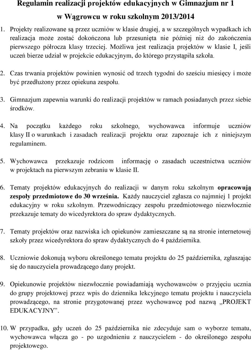 trzeciej. Możliwa jest realizacja projektów w klasie I, jeśli uczeń bierze udział w projekcie edukacyjnym, do którego przystąpiła szkoła. 2.