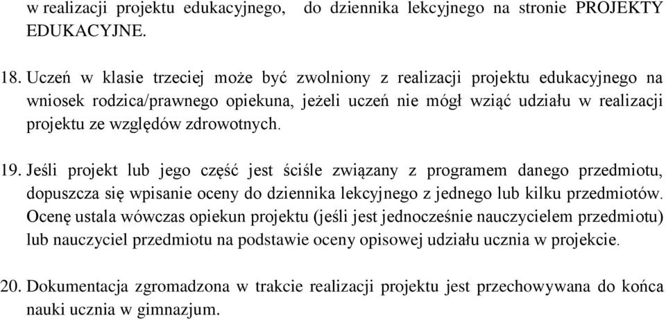 zdrowotnych. 19. Jeśli projekt lub jego część jest ściśle związany z programem danego przedmiotu, dopuszcza się wpisanie oceny do dziennika lekcyjnego z jednego lub kilku przedmiotów.