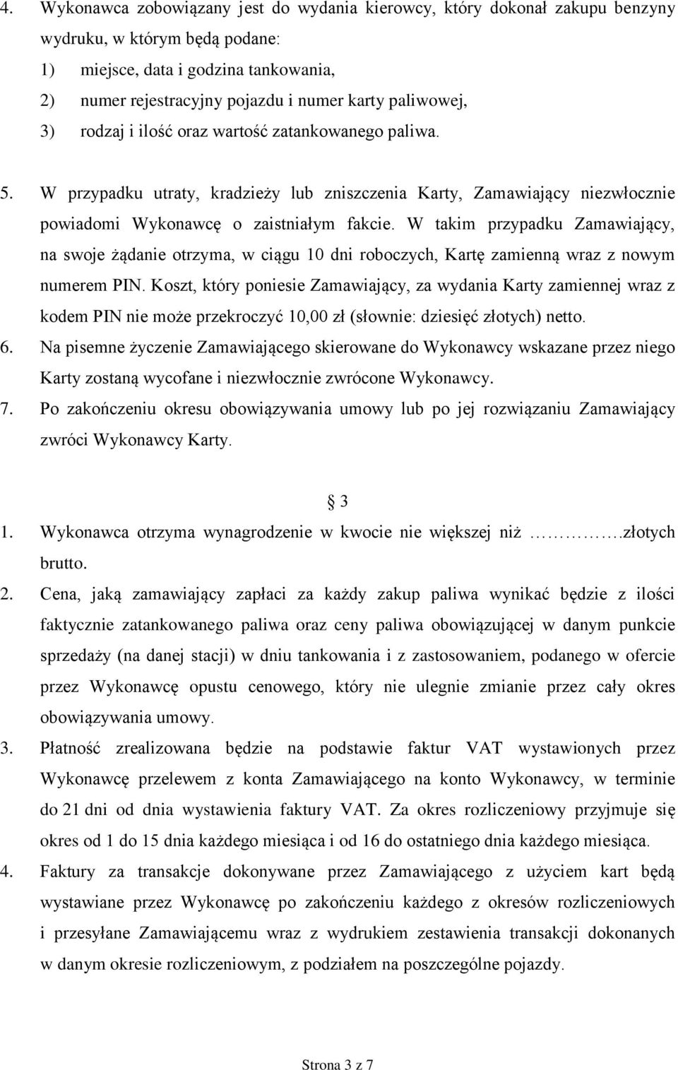 W takim przypadku Zamawiający, na swoje żądanie otrzyma, w ciągu 10 dni roboczych, Kartę zamienną wraz z nowym numerem PIN.