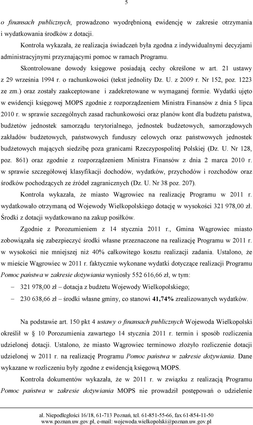 Skontrolowane dowody księgowe posiadają cechy określone w art. 21 ustawy z 29 września 1994 r. o rachunkowości (tekst jednolity Dz. U. z 2009 r. Nr 152, poz. 1223 ze zm.