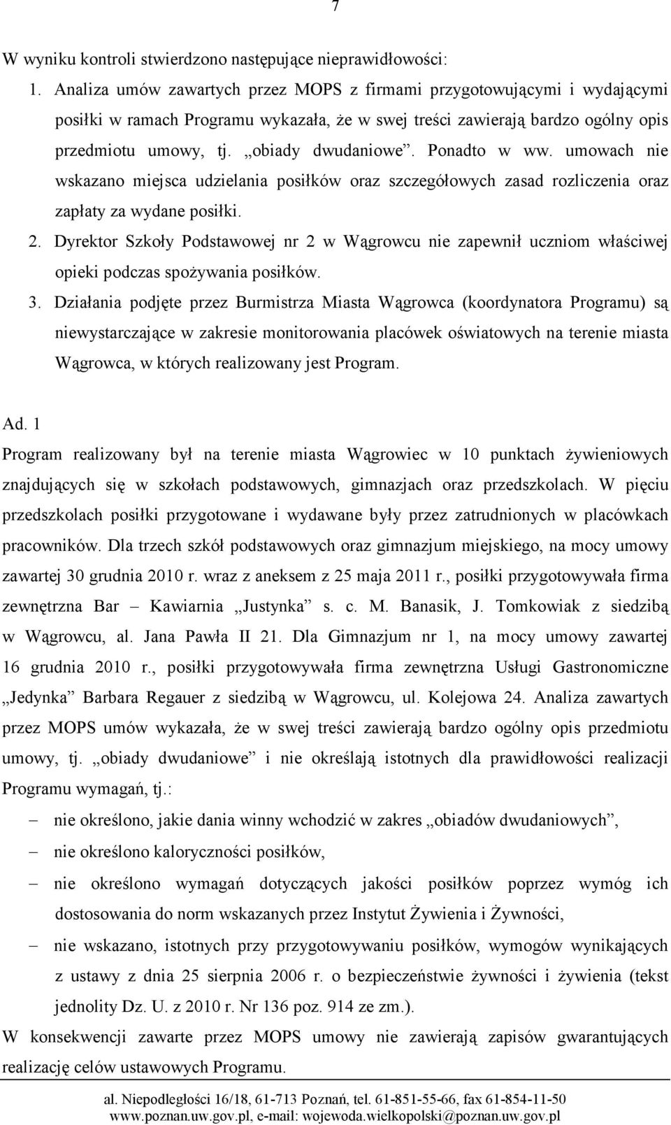 Ponadto w ww. umowach nie wskazano miejsca udzielania posiłków oraz szczegółowych zasad rozliczenia oraz zapłaty za wydane posiłki. 2.