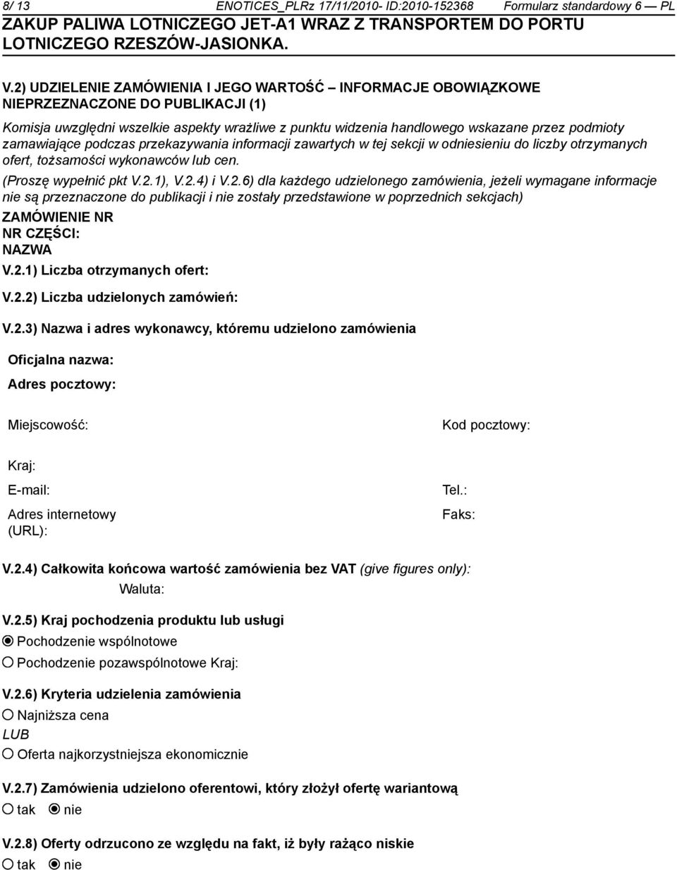 zamawiające podczas przekazywania informacji zawartych w tej sekcji w odsieniu do liczby otrzymanych ofert, tożsamości wykonawców lub cen. (Proszę wypełnić pkt V.2.