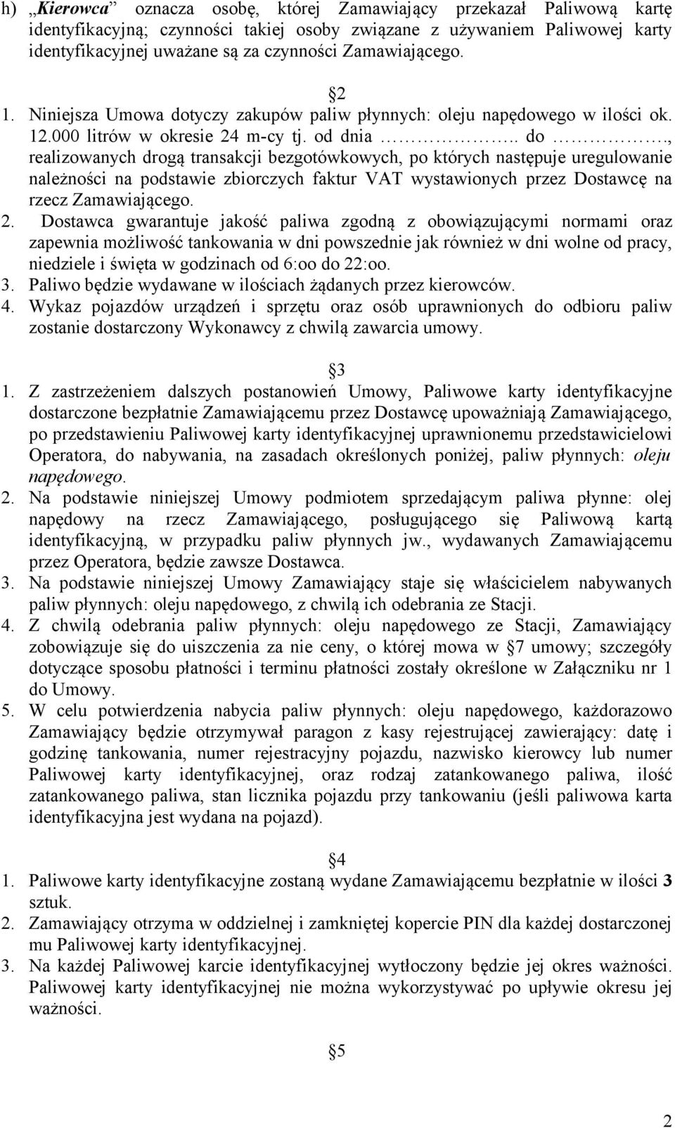 yczy zakupów paliw płynnych: oleju napędowego w ilości ok. 12.000 litrów w okresie 24 m-cy tj. od dnia.. do.