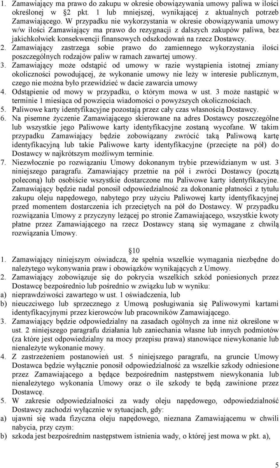 Dostawcy. 2. Zamawiający zastrzega sobie prawo do zamiennego wykorzystania ilości poszczególnych rodzajów paliw w ramach zawartej umowy. 3.