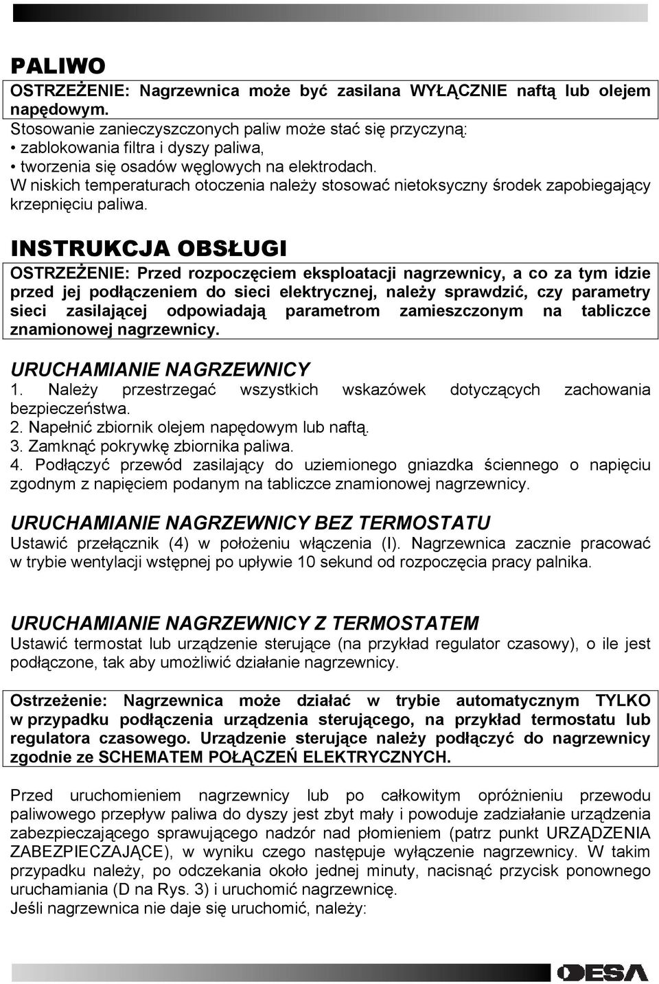 W niskich temperaturach otoczenia należy stosować nietoksyczny środek zapobiegający krzepnięciu paliwa.