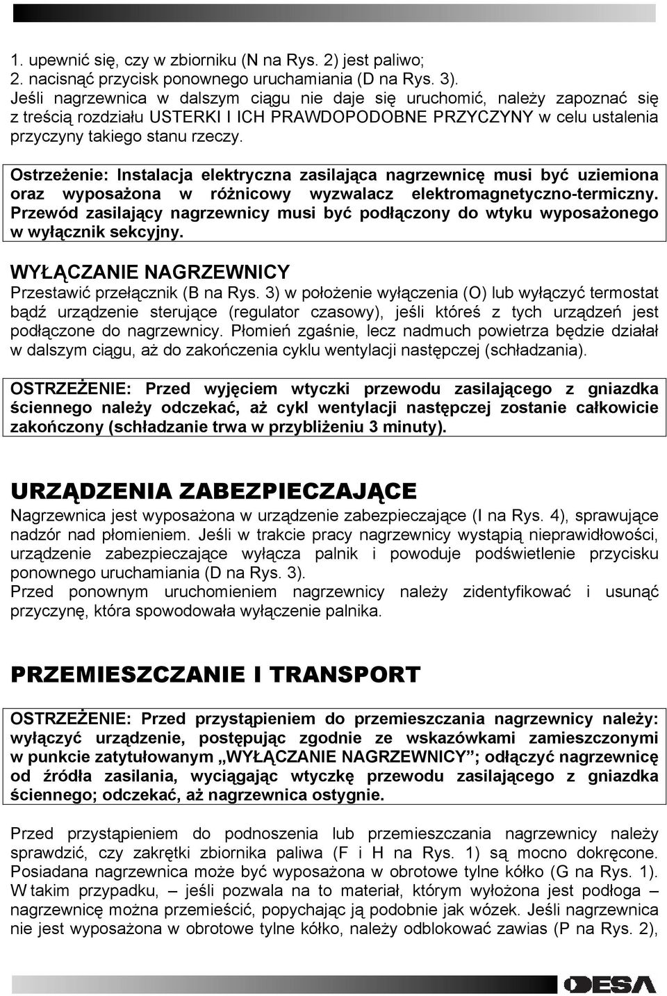 Ostrzeżenie: Instalacja elektryczna zasilająca nagrzewnicę musi być uziemiona oraz wyposażona w różnicowy wyzwalacz elektromagnetyczno-termiczny.