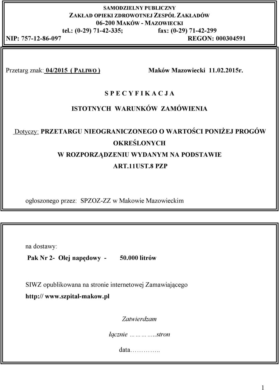 S P E C Y F I K A C J A ISTOTNYCH WARUNKÓW ZAMÓWIENIA Dotyczy: PRZETARGU NIEOGRANICZONEGO O WARTOŚCI PONIŻEJ PROGÓW OKREŚLONYCH W ROZPORZĄDZENIU WYDANYM NA