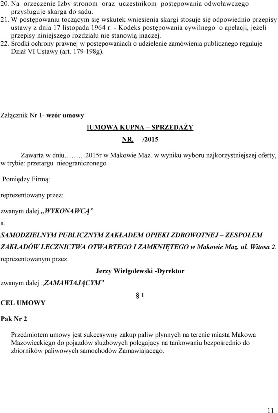 - Kodeks postępowania cywilnego o apelacji, jeżeli przepisy niniejszego rozdziału nie stanowią inaczej. 22.