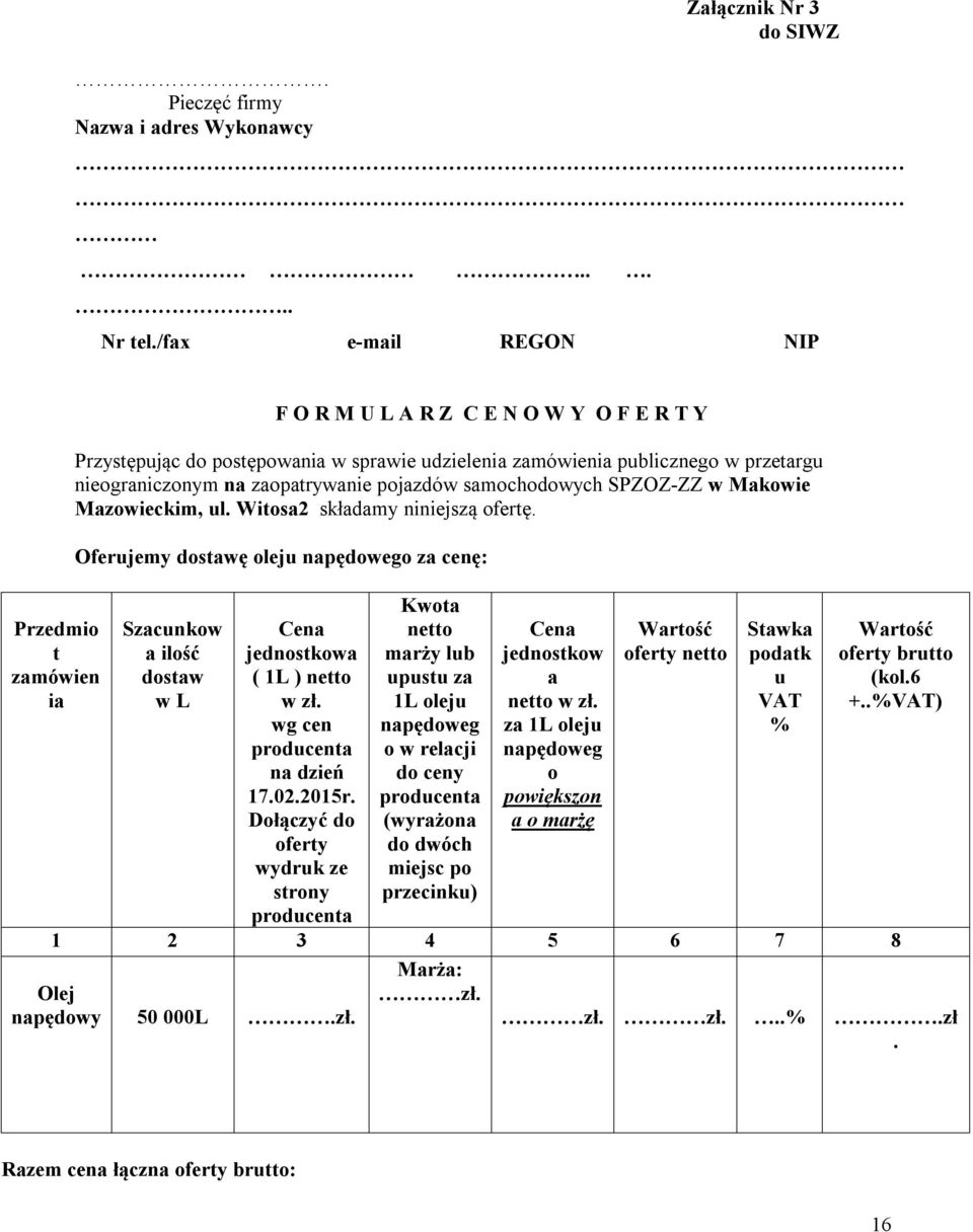 zaopatrywanie pojazdów samochodowych SPZOZ-ZZ w Makowie Mazowieckim, ul. Witosa2 składamy niniejszą ofertę.