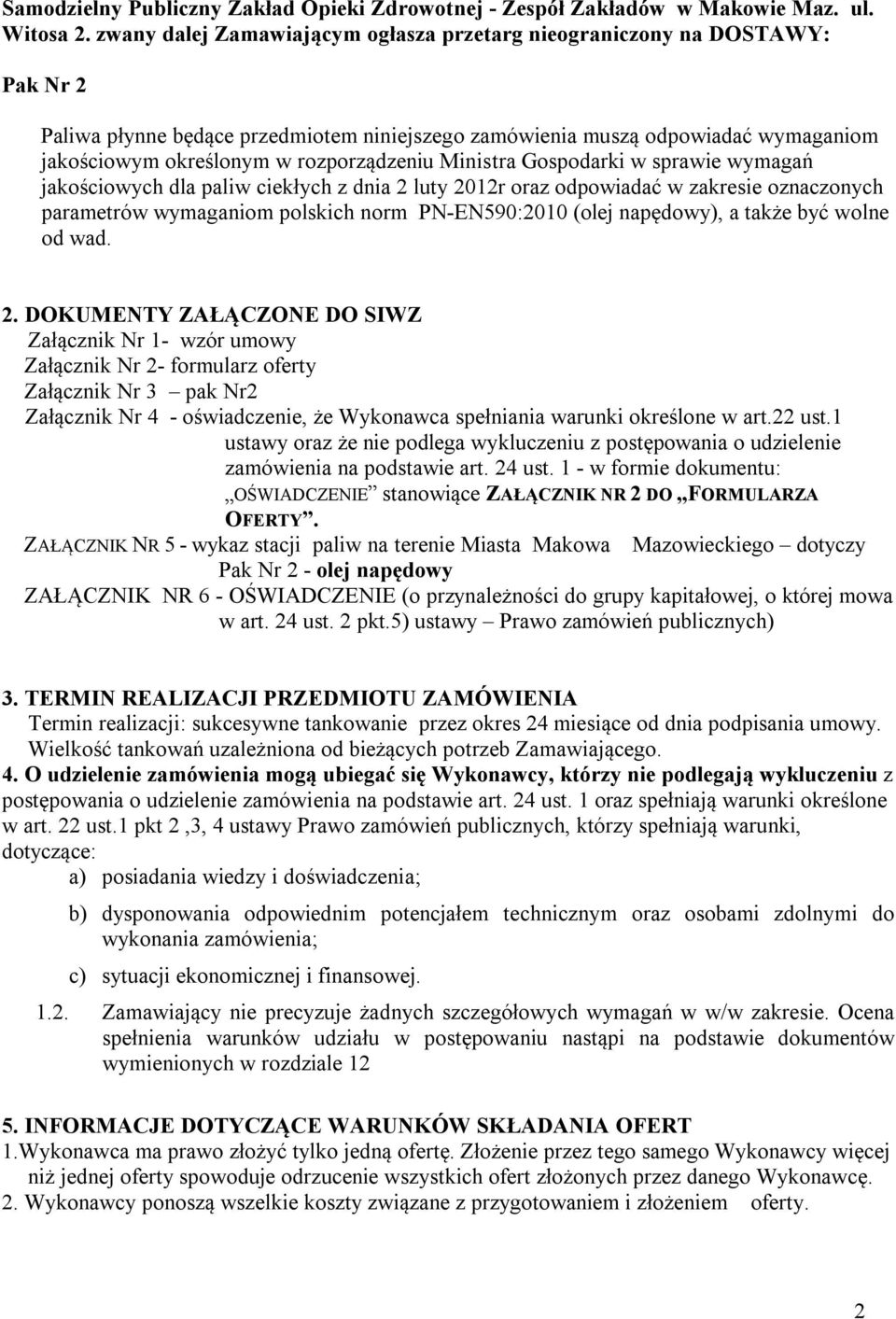 rozporządzeniu Ministra Gospodarki w sprawie wymagań jakościowych dla paliw ciekłych z dnia 2 luty 2012r oraz odpowiadać w zakresie oznaczonych parametrów wymaganiom polskich norm PN-EN590:2010 (olej