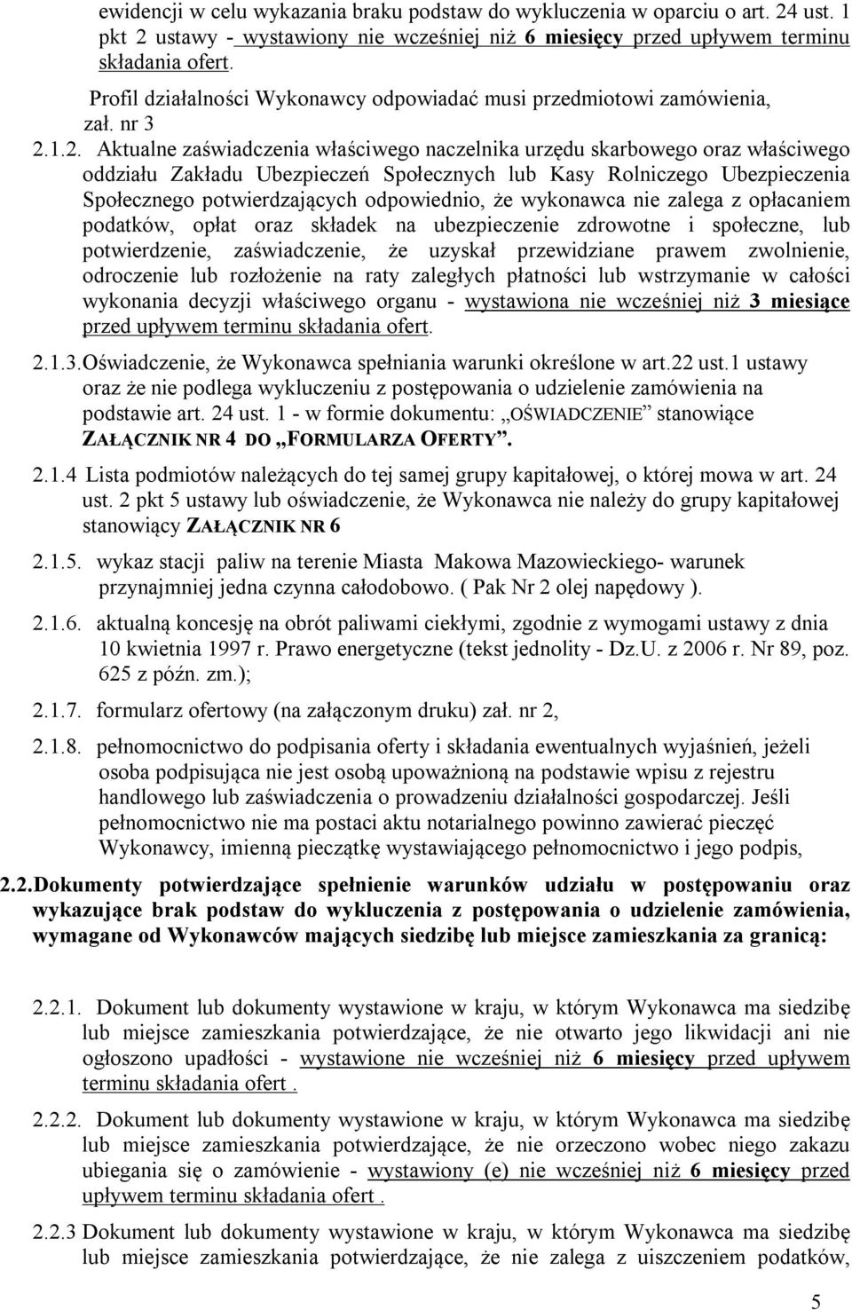 1.2. Aktualne zaświadczenia właściwego naczelnika urzędu skarbowego oraz właściwego oddziału Zakładu Ubezpieczeń Społecznych lub Kasy Rolniczego Ubezpieczenia Społecznego potwierdzających